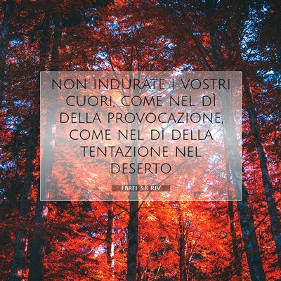 Picture 07 - Ebrei 3:8 RIV - non indurate i vostri cuori, come nel dì della - Bible Verse Picture