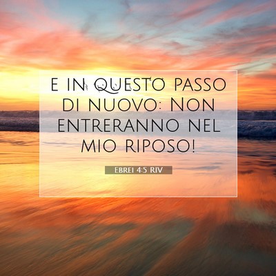 Picture 07 - Ebrei 4:5 RIV - e in questo passo di nuovo: Non entreranno nel - Bible Verse Picture