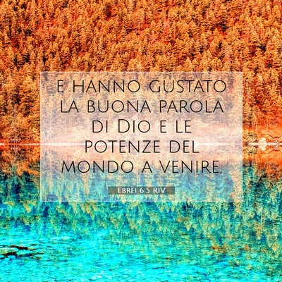 Picture 07 - Ebrei 6:5 RIV - e hanno gustato la buona parola di Dio e le - Bible Verse Picture