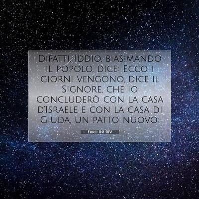 Picture 07 - Ebrei 8:8 RIV - Difatti, Iddio, biasimando il popolo, dice: Ecco - Bible Verse Picture