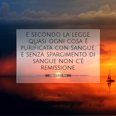 Picture 07 - Ebrei 9:22 RIV - E secondo la legge, quasi ogni cosa è purificata - Bible Verse Picture
