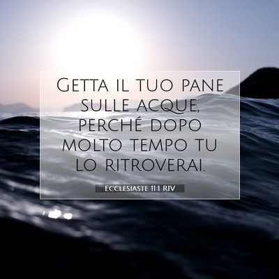 Picture 07 - Ecclesiaste 11:1 RIV - Getta il tuo pane sulle acque, perché dopo molto - Bible Verse Picture