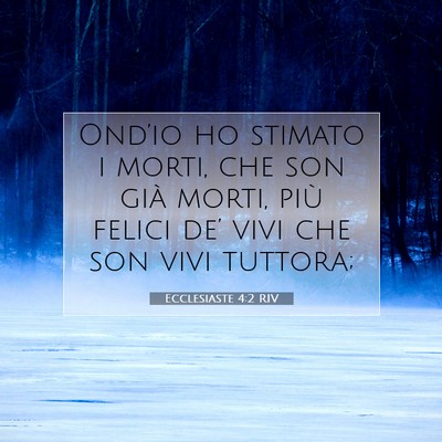 Picture 07 - Ecclesiaste 4:2 RIV - Ond’io ho stimato i morti, che son già morti, - Bible Verse Picture