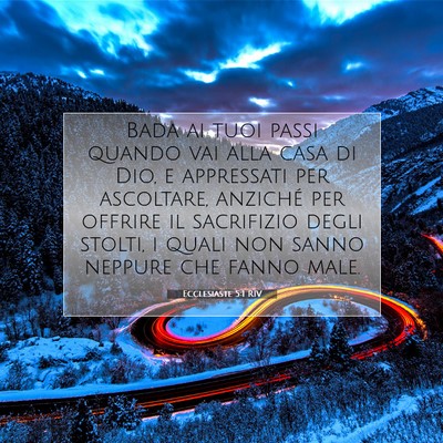 Picture 07 - Ecclesiaste 5:1 RIV - Bada ai tuoi passi quando vai alla casa di Dio, e - Bible Verse Picture