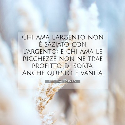 Picture 07 - Ecclesiaste 5:10 RIV - Chi ama l’argento non è saziato con - Bible Verse Picture