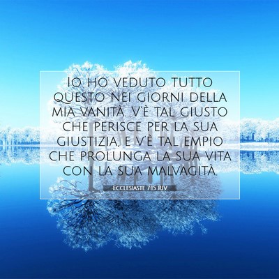 Picture 07 - Ecclesiaste 7:15 RIV - Io ho veduto tutto questo nei giorni della mia - Bible Verse Picture