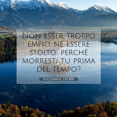 Picture 07 - Ecclesiaste 7:17 RIV - Non esser troppo empio, né essere stolto; - Bible Verse Picture
