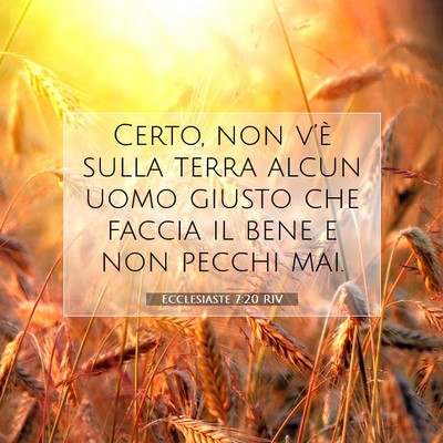 Picture 07 - Ecclesiaste 7:20 RIV - Certo, non v’è sulla terra alcun uomo giusto - Bible Verse Picture