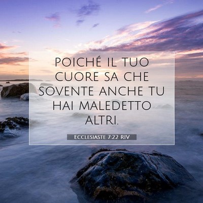 Picture 07 - Ecclesiaste 7:22 RIV - poiché il tuo cuore sa che sovente anche tu hai - Bible Verse Picture