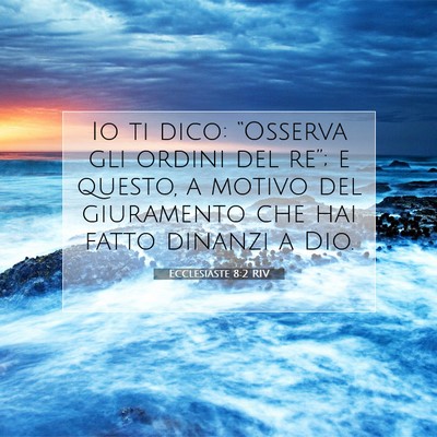 Picture 07 - Ecclesiaste 8:2 RIV - Io ti dico: “Osserva gli ordini del re”; e - Bible Verse Picture