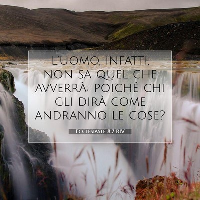 Picture 07 - Ecclesiaste 8:7 RIV - L’uomo, infatti, non sa quel che avverrà; - Bible Verse Picture
