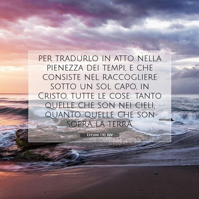Picture 07 - Efesini 1:10 RIV - per tradurlo in atto nella pienezza dei tempi, e - Bible Verse Picture