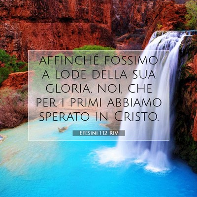 Picture 07 - Efesini 1:12 RIV - affinché fossimo a lode della sua gloria, noi, - Bible Verse Picture