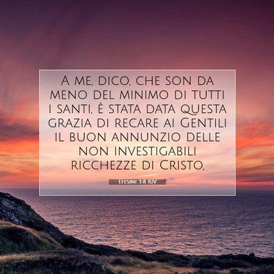 Picture 07 - Efesini 3:8 RIV - A me, dico, che son da meno del minimo di tutti i - Bible Verse Picture