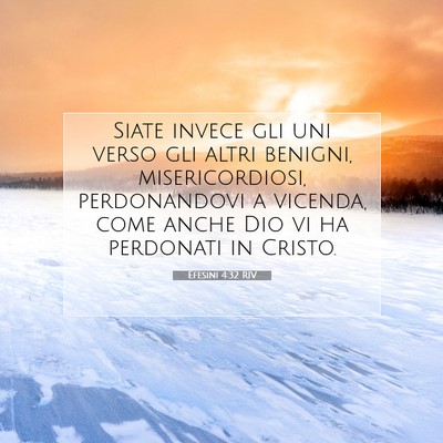 Picture 07 - Efesini 4:32 RIV - Siate invece gli uni verso gli altri benigni, - Bible Verse Picture