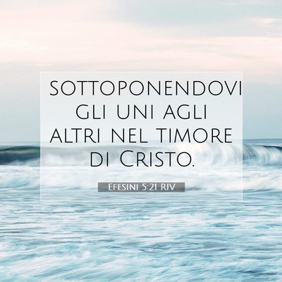 Picture 07 - Efesini 5:21 RIV - sottoponendovi gli uni agli altri nel timore di - Bible Verse Picture