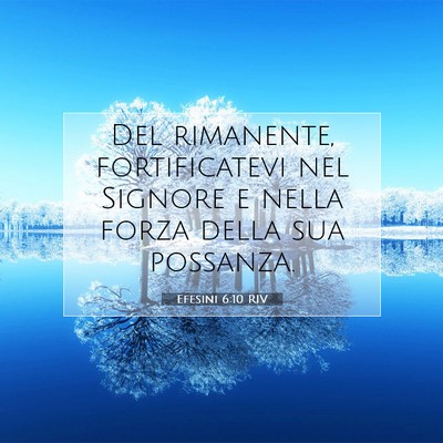 Picture 07 - Efesini 6:10 RIV - Del rimanente, fortificatevi nel Signore e nella - Bible Verse Picture