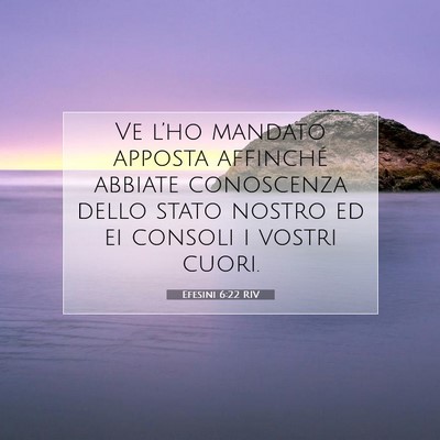 Picture 07 - Efesini 6:22 RIV - Ve l’ho mandato apposta affinché abbiate - Bible Verse Picture