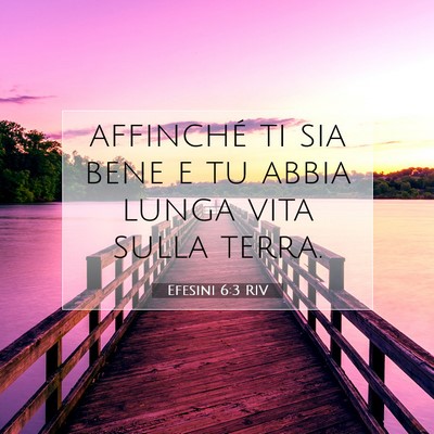 Picture 07 - Efesini 6:3 RIV - affinché ti sia bene e tu abbia lunga vita sulla - Bible Verse Picture