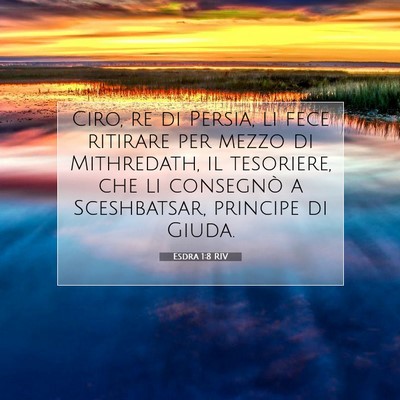 Picture 07 - Esdra 1:8 RIV - Ciro, re di Persia, li fece ritirare per mezzo di - Bible Verse Picture