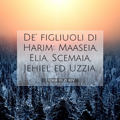 Picture 07 - Esdra 10:21 RIV - De’ figliuoli di Harim: Maaseia, Elia, Scemaia, - Bible Verse Picture