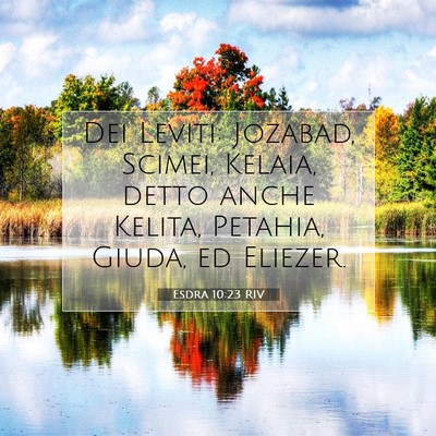 Picture 07 - Esdra 10:23 RIV - Dei Leviti: Jozabad, Scimei, Kelaia, detto anche - Bible Verse Picture