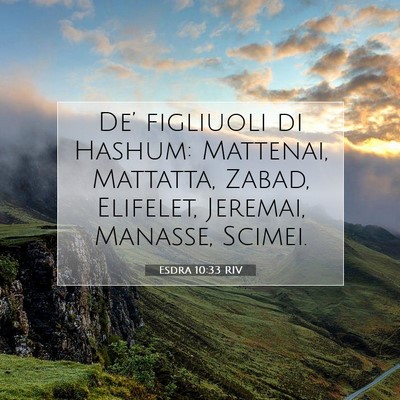 Picture 07 - Esdra 10:33 RIV - De’ figliuoli di Hashum: Mattenai, Mattatta, - Bible Verse Picture