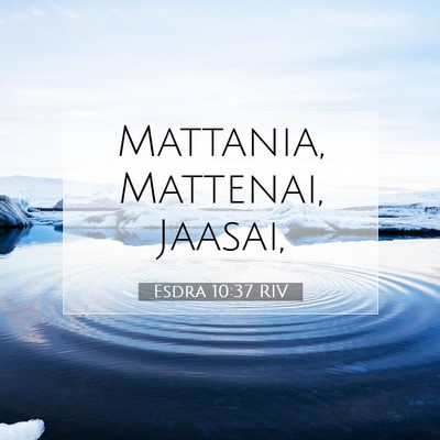 Picture 07 - Esdra 10:37 RIV - Mattania, Mattenai, - Bible Verse Picture