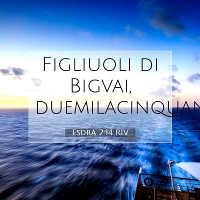 Picture 07 - Esdra 2:14 RIV - Figliuoli di Bigvai, - Bible Verse Picture