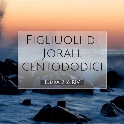 Picture 07 - Esdra 2:18 RIV - Figliuoli di Jorah, - Bible Verse Picture