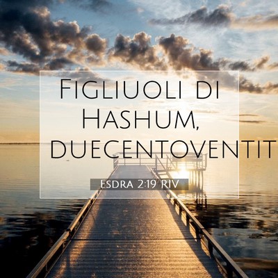 Picture 07 - Esdra 2:19 RIV - Figliuoli di Hashum, - Bible Verse Picture