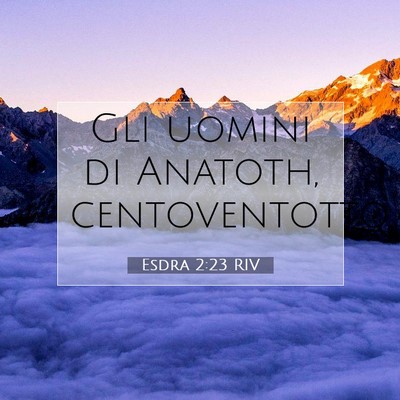 Picture 07 - Esdra 2:23 RIV - Gli uomini di Anatoth, - Bible Verse Picture