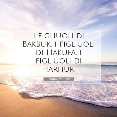 Picture 07 - Esdra 2:51 RIV - i figliuoli di Bakbuk, i figliuoli di Hakufa, i - Bible Verse Picture