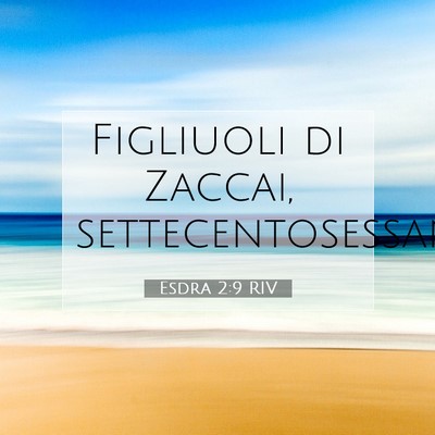 Picture 07 - Esdra 2:9 RIV - Figliuoli di Zaccai, - Bible Verse Picture