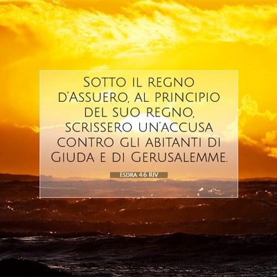 Picture 07 - Esdra 4:6 RIV - Sotto il regno d’Assuero, al principio del suo - Bible Verse Picture
