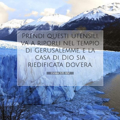 Picture 07 - Esdra 5:15 RIV - Prendi questi utensili, va’ a riporli nel - Bible Verse Picture