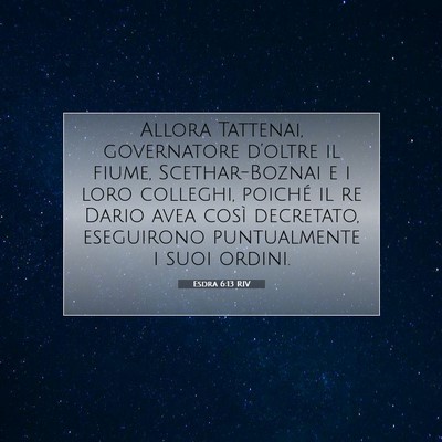 Picture 07 - Esdra 6:13 RIV - Allora Tattenai, governatore d’oltre il fiume, - Bible Verse Picture