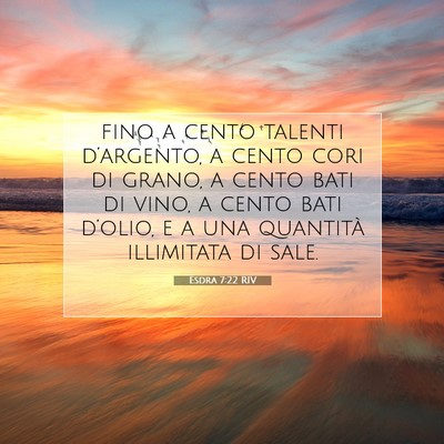 Picture 07 - Esdra 7:22 RIV - fino a cento talenti d’argento, a cento cori di - Bible Verse Picture