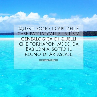 Picture 07 - Esdra 8:1 RIV - Questi sono i capi delle case patriarcali e la - Bible Verse Picture