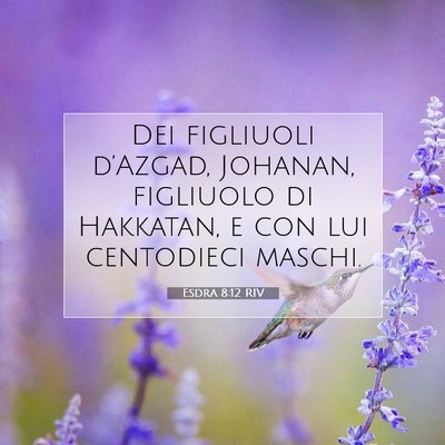 Picture 07 - Esdra 8:12 RIV - Dei figliuoli d’Azgad, Johanan, figliuolo di - Bible Verse Picture