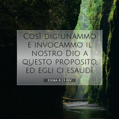 Picture 07 - Esdra 8:23 RIV - Così digiunammo e invocammo il nostro Dio a - Bible Verse Picture