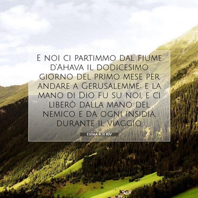 Picture 07 - Esdra 8:31 RIV - E noi ci partimmo dal fiume d’Ahava il - Bible Verse Picture