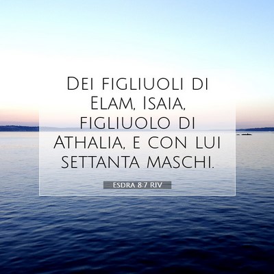 Picture 07 - Esdra 8:7 RIV - Dei figliuoli di Elam, Isaia, figliuolo di - Bible Verse Picture