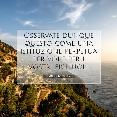 Picture 07 - Esodo 12:24 RIV - Osservate dunque questo come una istituzione - Bible Verse Picture