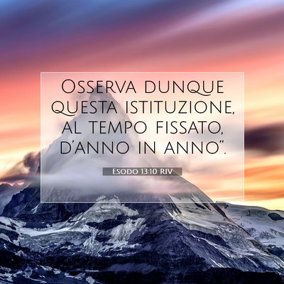 Picture 07 - Esodo 13:10 RIV - Osserva dunque questa istituzione, al tempo - Bible Verse Picture