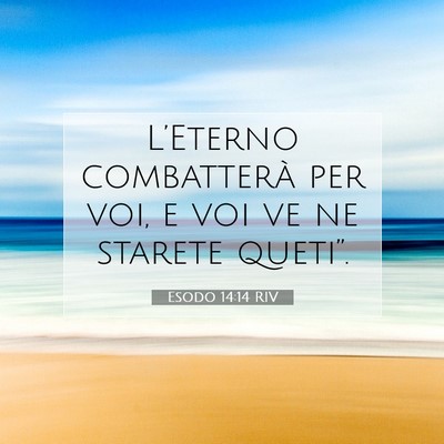 Picture 07 - Esodo 14:14 RIV - L’Eterno combatterà per voi, e voi ve ne - Bible Verse Picture