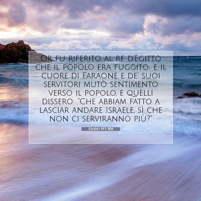 Picture 07 - Esodo 14:5 RIV - Or fu riferito al re d’Egitto che il popolo era - Bible Verse Picture