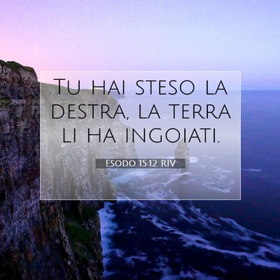 Picture 07 - Esodo 15:12 RIV - Tu hai steso la destra, la terra li ha - Bible Verse Picture