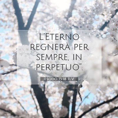 Picture 07 - Esodo 15:18 RIV - L’Eterno regnerà per sempre, in - Bible Verse Picture