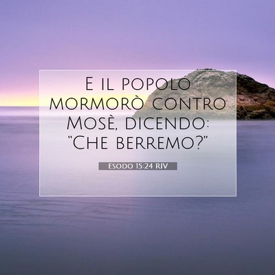Picture 07 - Esodo 15:24 RIV - E il popolo mormorò contro Mosè, dicendo: - Bible Verse Picture
